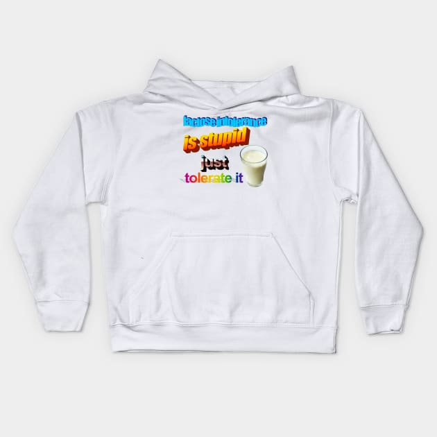 Lactose Intolerance is Stupid Kids Hoodie by MysticTimeline